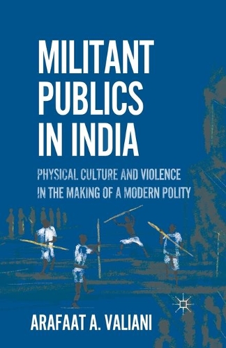 Бумажная книга «Militant Publics in India: Physical Culture and Violence in the Making of a Modern Polity», автор А. Валиани - фото №1