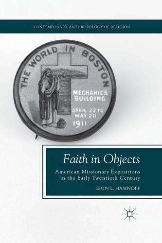 Бумажная книга «Faith in Objects: American Missionary Expositions in the Early Twentieth Century», автор Э. Хасинофф - фото №1