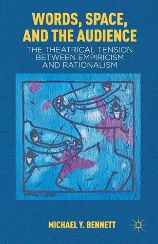 Бумажная книга «Words, Space, and the Audience: The Theatrical Tension between Empiricism and Rationalism», автор М. Беннетт - фото №1
