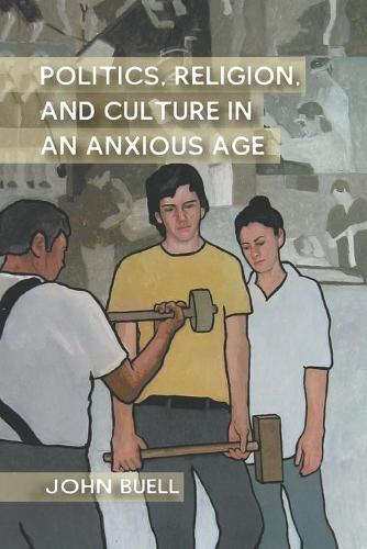 Бумажная книга «Politics, Religion, and Culture in an Anxious Age», автор Дж. Бьюэлл - фото №1