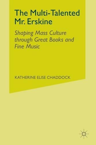 Бумажная книга «The Multi-Talented Mr. Erskine: Shaping Mass Culture through Great Books and Fine Music», автор К. Чаддок - фото №1