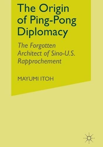 Бумажная книга «The Origin of Ping-Pong Diplomacy: The Forgotten Architect of Sino-U.S. Rapprochement», автор М. Итох - фото №1