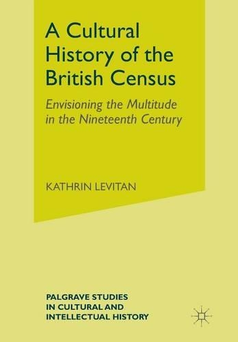 Бумажная книга «A Cultural History of the British Census: Envisioning the Multitude in the Nineteenth Century», автор К. Левитан - фото №1