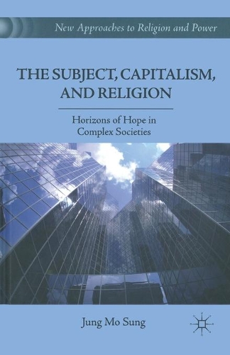 Бумажная книга «The Subject, Capitalism, and Religion: Horizons of Hope in Complex Societies», автор Дж. Сунг - фото №1