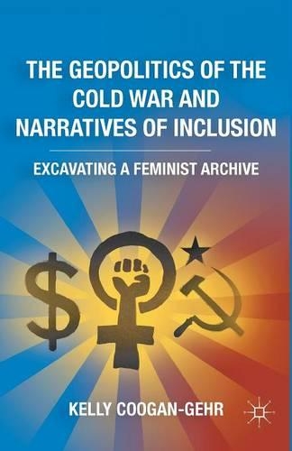 Бумажная книга «The Geopolitics of the Cold War and Narratives of Inclusion: Excavating a Feminist Archive», автор К. Куган-Гер - фото №1