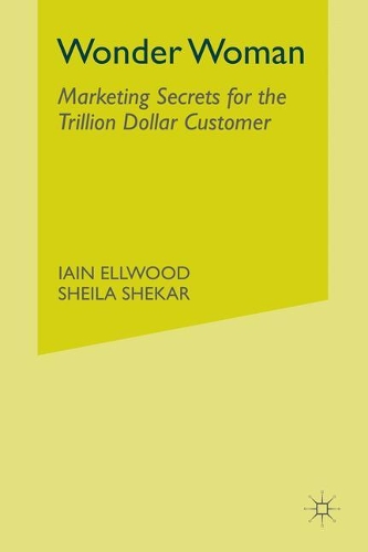 Бумажная книга «Wonder Woman: Marketing Secrets for the Trillion Dollar Customer», авторов И. Эллвуд, С. Шекар - фото №1