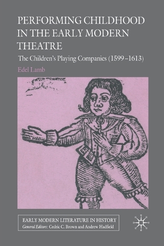 Бумажная книга «Performing Childhood in the Early Modern Theatre: The Children's Playing Companies (1599-1613)», автор Эдель Лэмб - фото №1