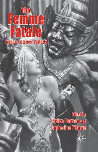 Паперова книга «The Femme Fatale: Images, Histories, Contexts», авторів Кетрін О'Роу, Хелен Хенсон - фото №1