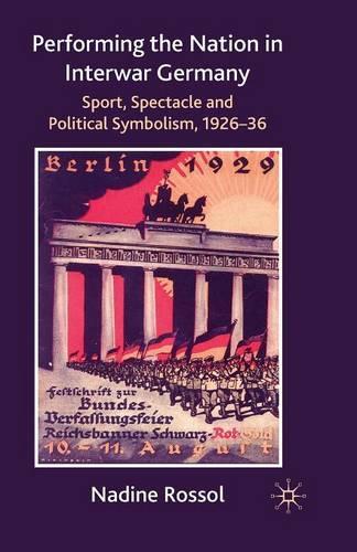 Бумажная книга «Performing the Nation in Interwar Germany: Sport, Spectacle and Political Symbolism, 1926–36», автор Н. Россол - фото №1