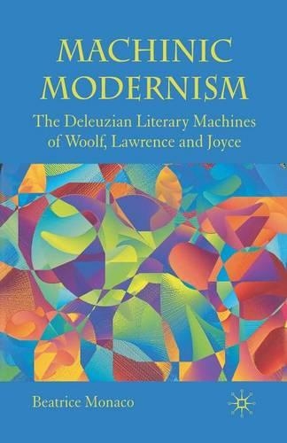 Бумажная книга «Machinic Modernism: The Deleuzian Literary Machines of Woolf, Lawrence and Joyce», автор Б. Монако - фото №1