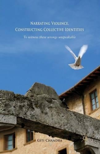 Бумажная книга «Narrating Violence, Constructing Collective Identities: 'To Witness These Wrongs Unspeakable'», автор Г. Чандра - фото №1