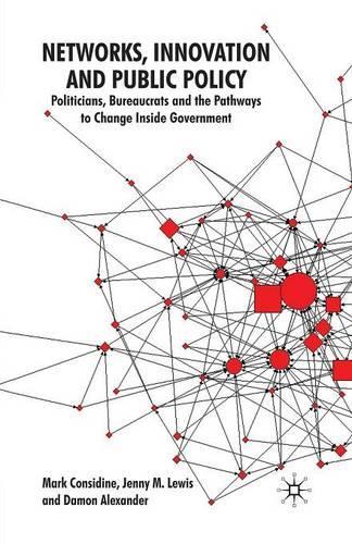 Бумажная книга «Networks, Innovation and Public Policy: Politicians, Bureaucrats and the Pathways to Change inside Government», авторов Дэймон Александр, Дженни М. Льюис, М. Консидайн - фото №1