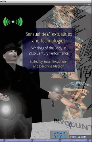 Паперова книга «Sensualities/Textualities and Technologies: Writings of the Body in 21st Century Performance», авторів Жозефіна Машон, Сьюзен Бродхерст - фото №1