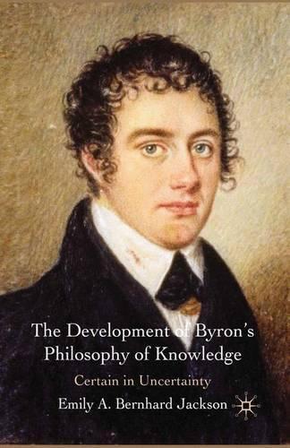 Бумажная книга «The Development of Byron's Philosophy of Knowledge: Certain in Uncertainty», автор Эмили А. Бернхард Джексон - фото №1