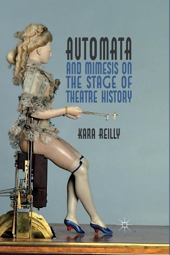 Бумажная книга «Automata and Mimesis on the Stage of Theatre History», автор К. Рейли - фото №1