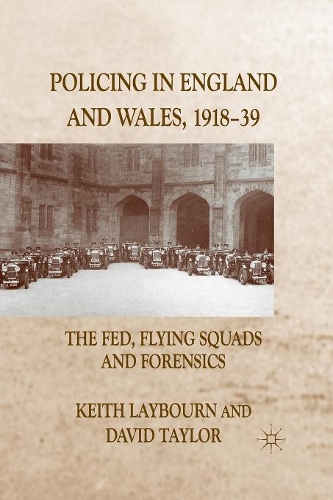 Бумажная книга «Policing in England and Wales, 1918-39: The Fed, Flying Squads and Forensics», авторов Д. Тэйлор, K. Лейборн - фото №1