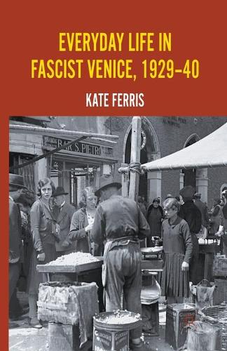Бумажная книга «Everyday Life in Fascist Venice, 1929-40», автор К. Феррис - фото №1