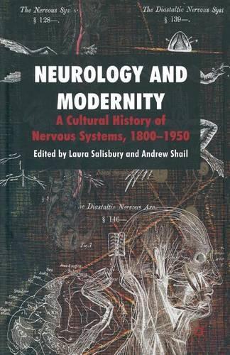 Бумажная книга «Neurology and Modernity: A Cultural History of Nervous Systems, 1800–1950», авторов Эндрю Шайл, Лаура Солсбери - фото №1