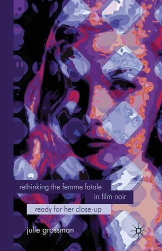 Бумажная книга «Rethinking the Femme Fatale in Film Noir: Ready for Her Close-Up», автор Дж. Гроссман - фото №1