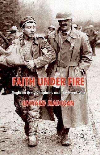 Паперова книга «Faith Under Fire: Anglican Army Chaplains and the Great War», автор Едвард Медіган - фото №1
