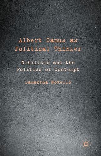 Бумажная книга «Albert Camus as Political Thinker: Nihilisms and the Politics of Contempt», автор Саманта Новелло - фото №1