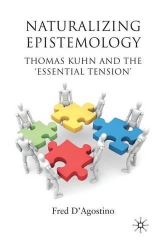 Бумажная книга «Naturalizing Epistemology: Thomas Kuhn and the ‘Essential Tension’», автор Ф. Д'Агостино - фото №1