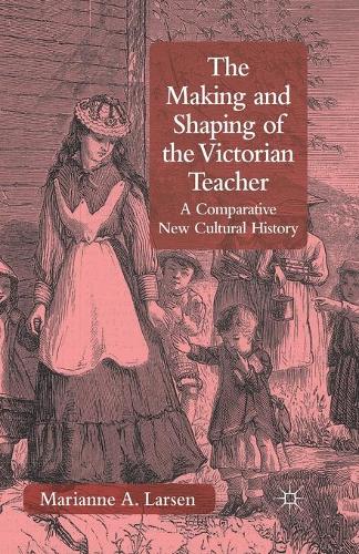 Бумажная книга «The Making and Shaping of the Victorian Teacher: A Comparative New Cultural History», автор М. Ларсен - фото №1