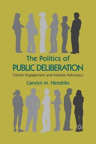 Бумажная книга «The Politics of Public Deliberation: Citizen Engagement and Interest Advocacy», автор Кэролин М. Хендрикс - фото №1