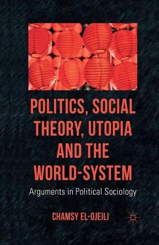 Бумажная книга «Politics, Social Theory, Utopia and the World-System: Arguments in Political Sociology», автор К. эль-Оджейли - фото №1
