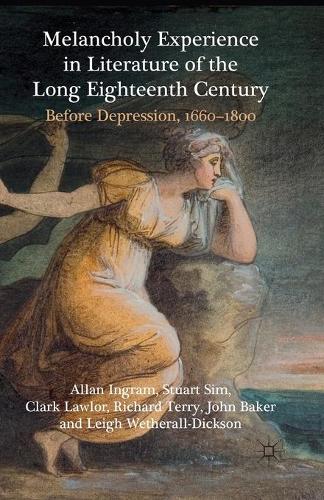 Бумажная книга «Melancholy Experience in Literature of the Long Eighteenth Century: Before Depression, 1660-1800», авторов A. Ингрэм, К. Лоулор, Дж. Бейкер, Ли Уэтералл Диксон, Р. Терри, С. Сим - фото №1