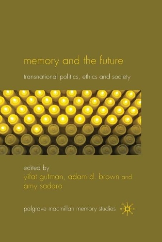 Бумажная книга «Memory and the Future: Transnational Politics, Ethics and Society», авторов Адам Д. Браун, Эми Содаро, Ифат Гутман - фото №1