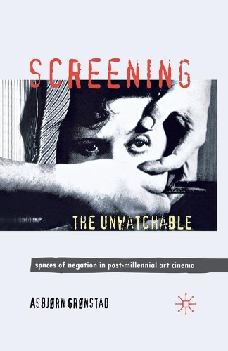 Бумажная книга «Screening the Unwatchable: Spaces of Negation in Post-Millennial Art Cinema», автор А. Грёнстад - фото №1