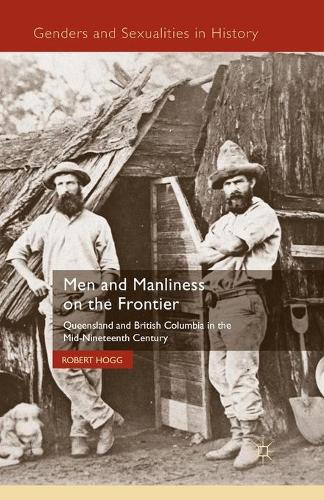 Паперова книга «Men and Manliness on the Frontier: Queensland and British Columbia in the Mid-Nineteenth Century», автор Р. Хогг - фото №1