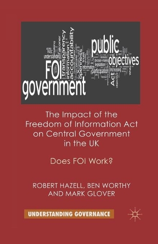 Бумажная книга «The Impact of the Freedom of Information Act on Central Government in the UK: Does FOI Work?», авторов Б. Уорфи, М. Гловер, Р. Хейзелл - фото №1