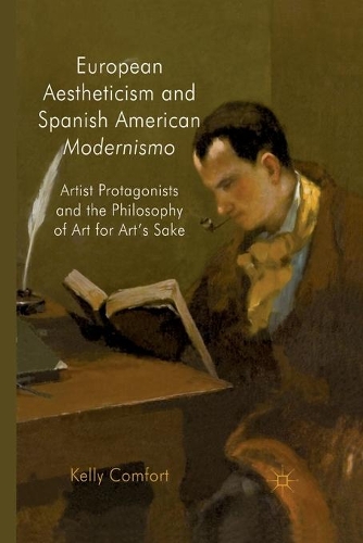 Бумажная книга «European Aestheticism and Spanish American Modernismo: Artist Protagonists and the Philosophy of Art for Art's Sake», автор К. Комфорт - фото №1