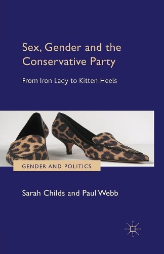 Паперова книга «Sex, Gender and the Conservative Party: From Iron Lady to Kitten Heels», авторів П. Вебб, С. Чайлдс - фото №1
