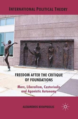 Бумажная книга «Freedom After the Critique of Foundations: Marx, Liberalism, Castoriadis and Agonistic Autonomy», автор А. Киупкиолис - фото №1