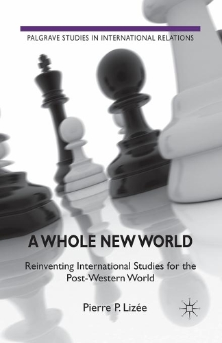 Бумажная книга «A Whole New World: Reinventing International Studies for the Post-Western World», автор П. Лизе - фото №1