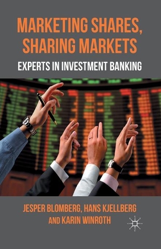 Бумажная книга «Marketing Shares, Sharing Markets: Experts in Investment Banking», авторов Х. Кьеллберг, Дж. Бломберг, К. Уинрот - фото №1