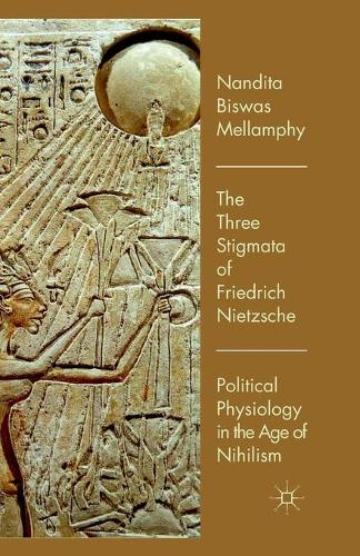 Бумажная книга «The Three Stigmata of Friedrich Nietzsche: Political Physiology in the Age of Nihilism», автор Нандита Бисвас Мелламфи - фото №1