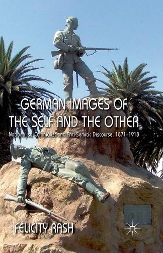 Бумажная книга «German Images of the Self and the Other: Nationalist, Colonialist and Anti-Semitic Discourse 1871-1918», автор Ф. Раш - фото №1