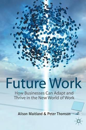 Бумажная книга «Future Work: How Businesses Can Adapt and Thrive In The New World Of Work», авторов A. Мейтланд, П. Томсон - фото №1