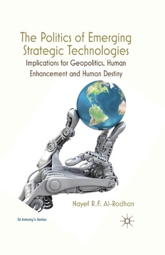 Бумажная книга «The Politics of Emerging Strategic Technologies: Implications for Geopolitics, Human Enhancement and Human Destiny», автор Найеф Р.Ф. Аль-Родхан - фото №1