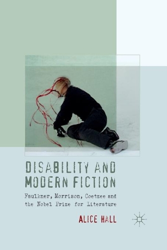 Бумажная книга «Disability and Modern Fiction: Faulkner, Morrison, Coetzee and the Nobel Prize for Literature», автор А. Холл - фото №1