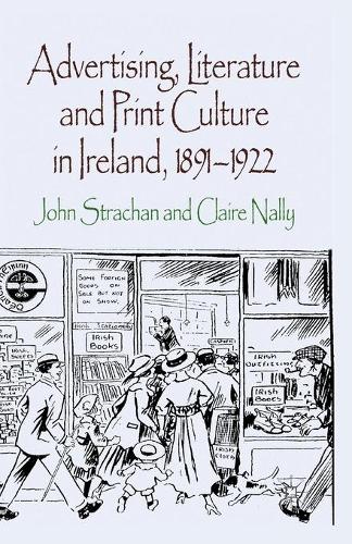 Паперова книга «Advertising, Literature and Print Culture in Ireland, 1891-1922», авторів К. Неллі, Дж. Страхан - фото №1