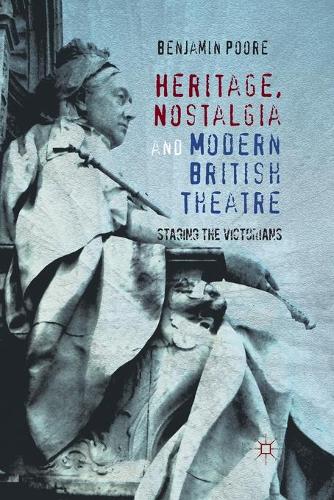 Бумажная книга «Heritage, Nostalgia and Modern British Theatre: Staging the Victorians», автор Бенджамин Пур - фото №1