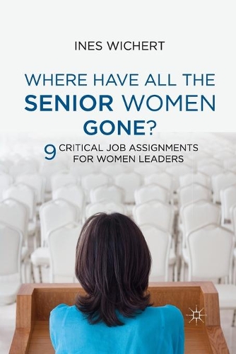 Бумажная книга «Where Have All the Senior Women Gone?: 9 Critical Job Assignments for Women Leaders», автор Инес Вихерт - фото №1