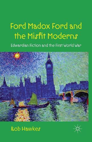 Бумажная книга «Ford Madox Ford and the Misfit Moderns: Edwardian Fiction and the First World War», автор Р. Хокс - фото №1