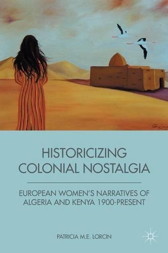 Бумажная книга «Historicizing Colonial Nostalgia: European Women's Narratives of Algeria and Kenya 1900-Present», автор П. Лорцин - фото №1