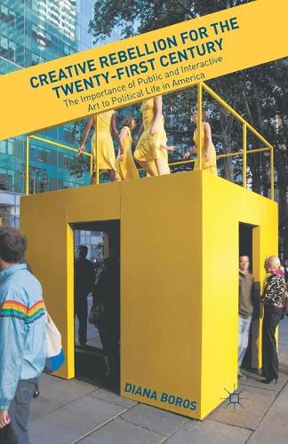 Бумажная книга «Creative Rebellion for the Twenty-First Century: The Importance of Public and Interactive Art to Political Life in America», автор Д. Борос - фото №1